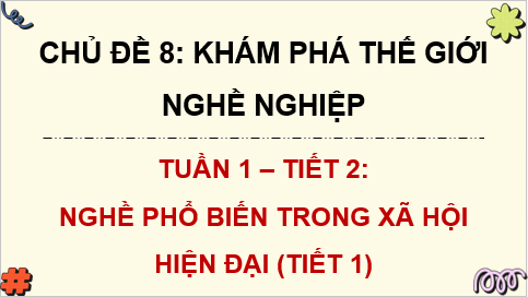 Giáo án điện tử HĐTN 8 Kết nối tri thức Nghề phổ biến trong xã hội hiện đại | PPT Hoạt động trải nghiệm 8