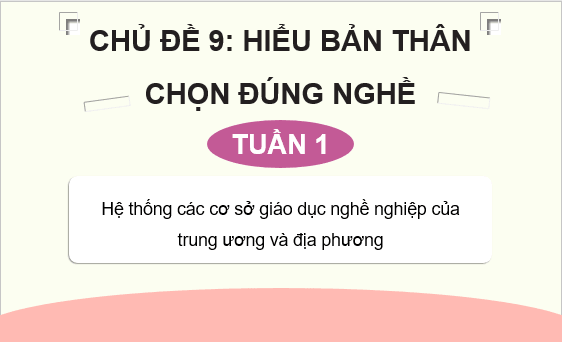 Giáo án điện tử HĐTN 9 Kết nối tri thức Bài 1: Hệ thống các cơ sở giáo dục nghề nghiệp của trung ương và địa phương | PPT Hoạt động trải nghiệm 9