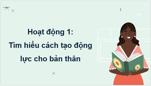Giáo án điện tử HĐTN 9 Kết nối tri thức Bài 1: Tạo động lực cho bản thân | PPT Hoạt động trải nghiệm 9