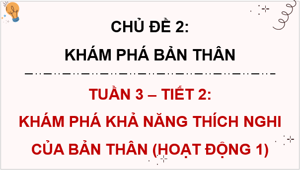 Giáo án điện tử HĐTN 9 Kết nối tri thức Bài 2: Khám phá khả năng thích nghi của bản thân | PPT Hoạt động trải nghiệm 9