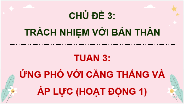 Giáo án điện tử HĐTN 9 Kết nối tri thức Bài 2: Ứng phó với căng thẳng và áp lực | PPT Hoạt động trải nghiệm 9
