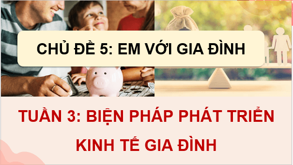 Giáo án điện tử HĐTN 9 Kết nối tri thức Bài 3: Biện pháp phát triển kinh tế gia đình | PPT Hoạt động trải nghiệm 9
