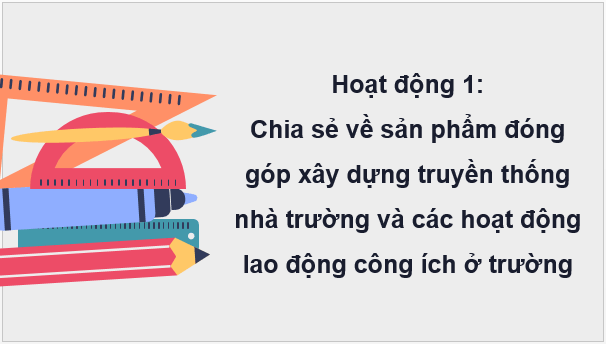 Giáo án điện tử HĐTN 9 Kết nối tri thức Bài 3: Xây dựng truyền thống nhà trường và lập kế hoạch lao động công ích | PPT Hoạt động trải nghiệm 9