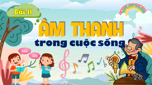 Giáo án điện tử Khoa học lớp 4 Kết nối tri thức Bài 11: Âm thanh trong cuộc sống | PPT Khoa học 4
