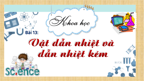 Giáo án điện tử Khoa học lớp 4 Kết nối tri thức Bài 13: Vật dẫn nhiệt tốt, vật dẫn nhiệt kém | PPT Khoa học 4
