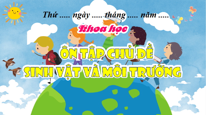Giáo án điện tử Khoa học lớp 4 Chân trời sáng tạo Bài 32: Ôn tập chủ đề Sinh vật và môi trường | PPT Khoa học 4