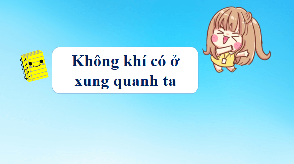 Giáo án điện tử Khoa học lớp 4 Kết nối tri thức Bài 4: Không khí có ở đâu? Tính chất và thành phần của không khí | PPT Khoa học 4