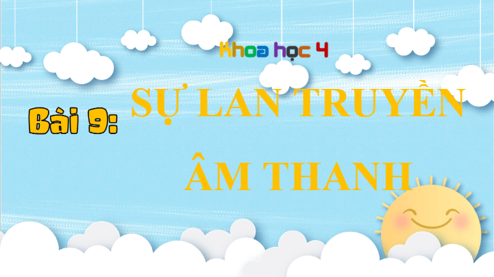 Giáo án điện tử Khoa học lớp 4 Cánh diều Bài 9: Sự lan truyền âm thanh | PPT Khoa học 4
