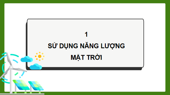 Giáo án điện tử Khoa học lớp 5 Kết nối tri thức Bài 11: Sử dụng năng lượng mặt trời, năng lượng gió, năng lượng nước chảy | PPT Khoa học 5