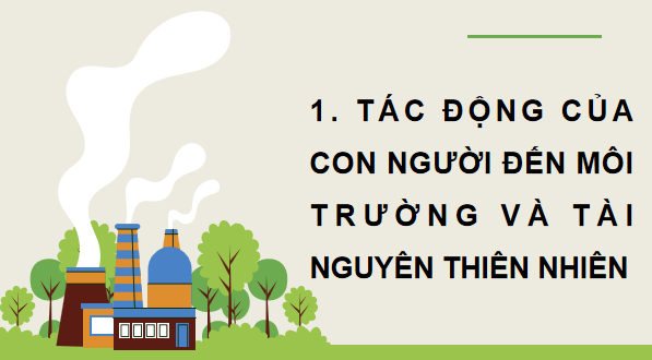 Giáo án điện tử Khoa học lớp 5 Kết nối tri thức Bài 29: Tác động của con người và một số biện pháp bảo vệ môi trường | PPT Khoa học 5