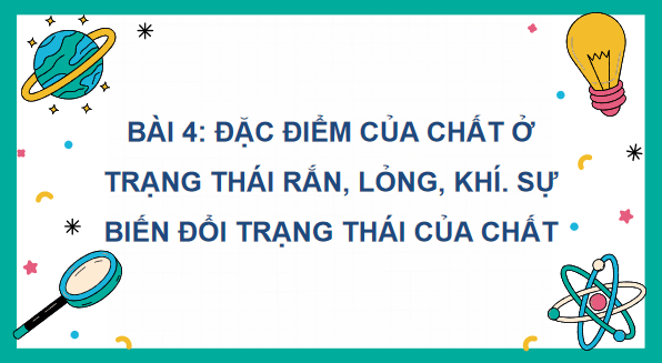 Giáo án điện tử Khoa học lớp 5 Kết nối tri thức Bài 4: Đặc điểm của chất ở trạng thái rắn, lỏng, khí. Sự biến đổi trạng thái của chất | PPT Khoa học 5
