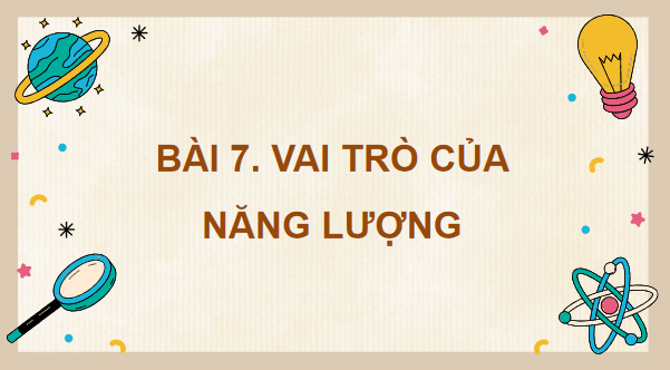 Giáo án điện tử Khoa học lớp 5 Kết nối tri thức Bài 7: Vai trò của năng lượng | PPT Khoa học 5