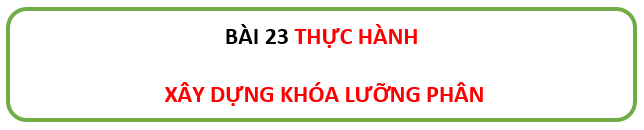 Giáo án KHTN 6 Chân trời sáng tạo Bài 23: Thực hành xây dựng khóa lưỡng phân | Giáo án Khoa học tự nhiên 6