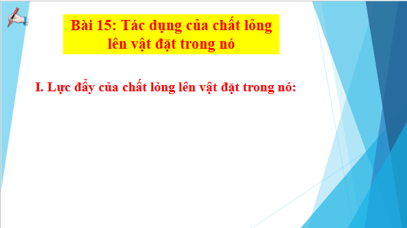 Giáo án điện tử KHTN 8 Cánh diều Bài 15: Tác dụng của chất lỏng lên vật nhúng trong nó | PPT Khoa học tự nhiên 8