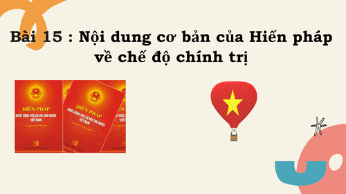 Giáo án điện tử KTPL 10 Kết nối tri thức Bài 15: Nội dung cơ bản của Hiến pháp về chế độ chính trị | PPT Kinh tế Pháp luật 10