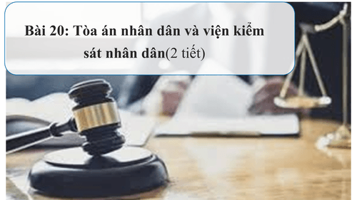 Giáo án điện tử KTPL 10 Kết nối tri thức Bài 20: Tòa án nhân dân và Viện kiểm sát nhân dân | PPT Kinh tế Pháp luật 10