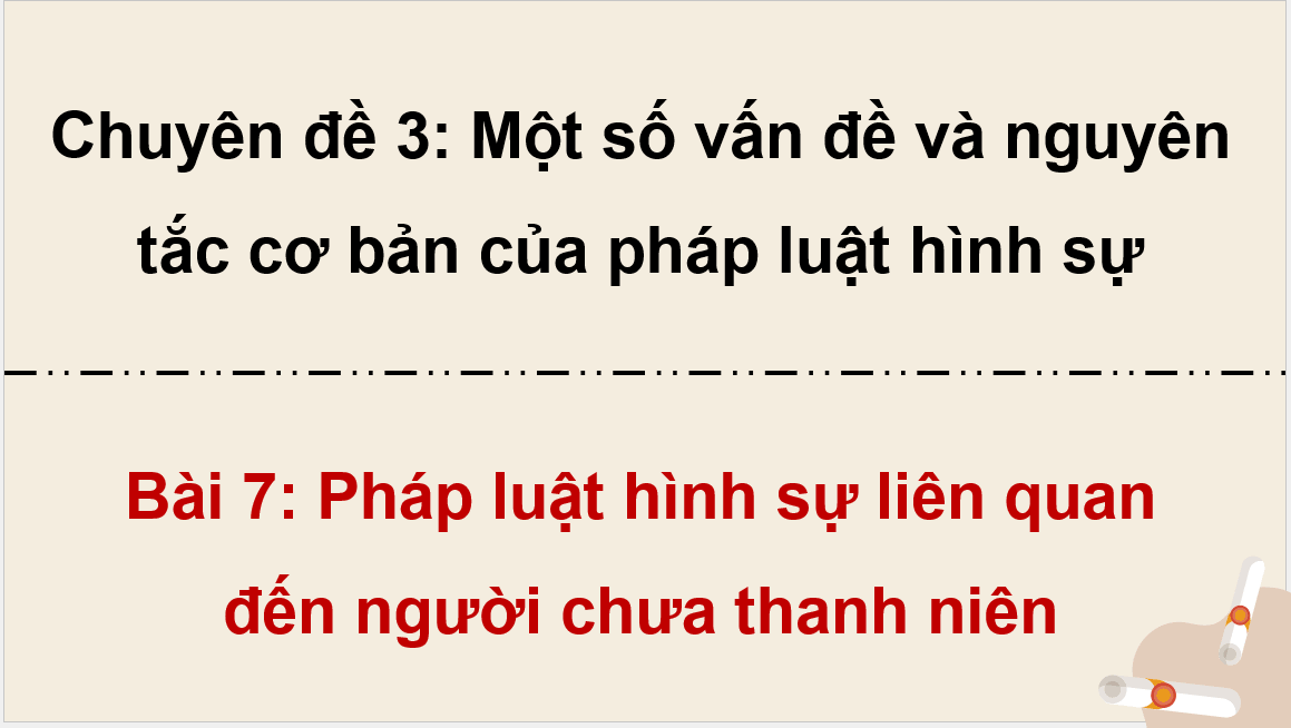 Giáo án điện tử Chuyên đề KTPL 10 Kết nối tri thức Bài 7: Pháp luật hình sự liên quan đến người chưa thành niên | PPT Chuyên đề Kinh tế Pháp luật 10