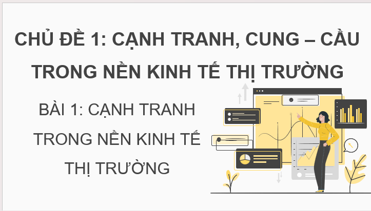 Giáo án điện tử KTPL 11 Kết nối tri thức Bài 1: Cạnh tranh trong nền kinh tế thị trường | PPT Kinh tế Pháp luật 11