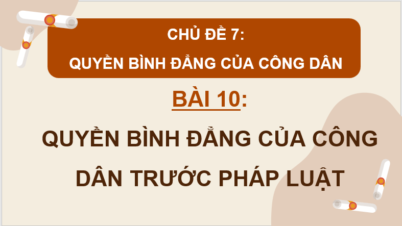 Giáo án điện tử KTPL 11 Chân trời sáng tạo Bài 10: Quyền bình đẳng của công dân trước pháp luật | PPT Kinh tế Pháp luật 11