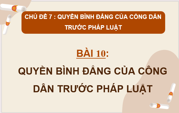 Giáo án điện tử KTPL 11 Cánh diều Bài 10: Quyền bình đẳng của công dân trước pháp luật | PPT Kinh tế Pháp luật 11