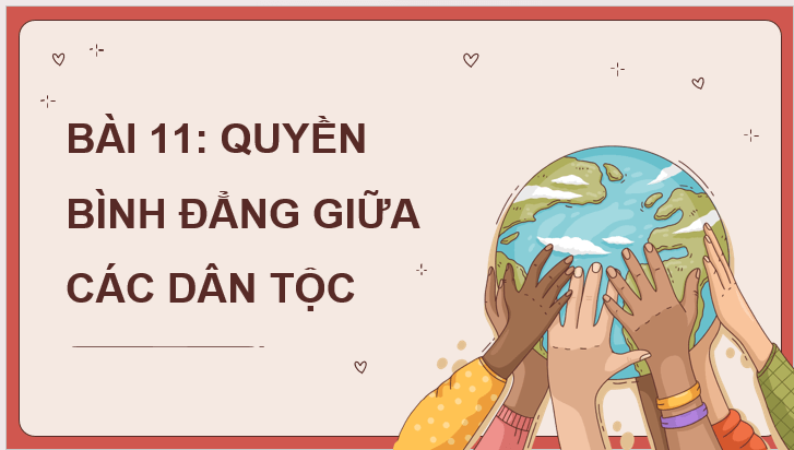 Giáo án điện tử KTPL 11 Kết nối tri thức Bài 11: Quyền bình đẳng giữa các dân tộc | PPT Kinh tế Pháp luật 11