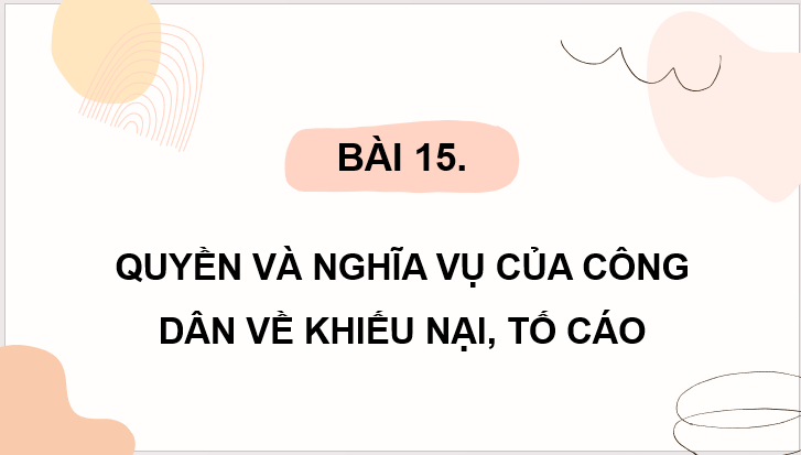 Giáo án điện tử KTPL 11 Kết nối tri thức Bài 15: Quyền và nghĩa vụ cơ bản của công dân về khiếu nại, tố tụng | PPT Kinh tế Pháp luật 11