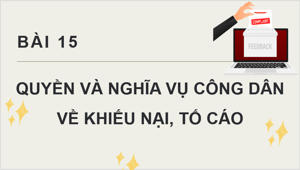 Giáo án điện tử KTPL 11 Chân trời sáng tạo Bài 15: Quyền và nghĩa vụ công dân về khiếu nại, tố cáo | PPT Kinh tế Pháp luật 11