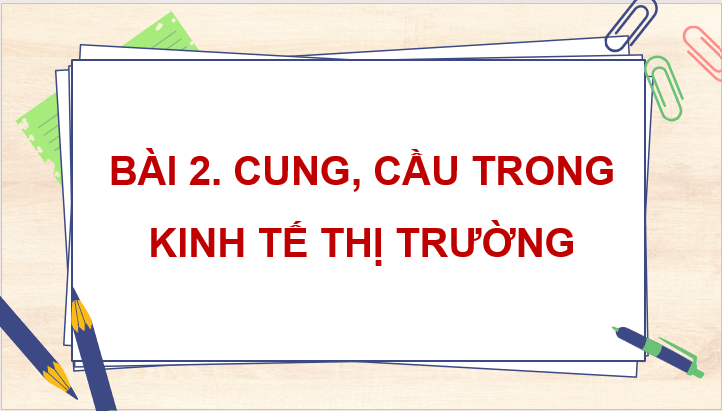 Giáo án điện tử KTPL 11 Cánh diều Bài 2: Cung, cầu trong kinh tế thị trường | PPT Kinh tế Pháp luật 11