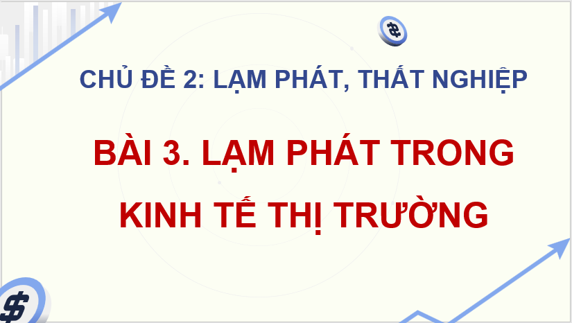 Giáo án điện tử KTPL 11 Chân trời sáng tạo Bài 3: Lạm phát trong kinh tế thị trường | PPT Kinh tế Pháp luật 11