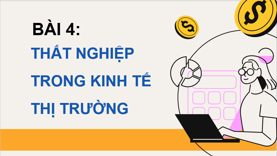 Giáo án điện tử KTPL 11 Chân trời sáng tạo Bài 4: Thất nghiệp trong kinh tế thị trường | PPT Kinh tế Pháp luật 11