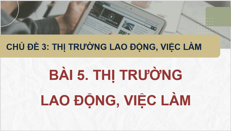 Giáo án điện tử KTPL 11 Chân trời sáng tạo Bài 5: Thị trường lao động, việc làm | PPT Kinh tế Pháp luật 11