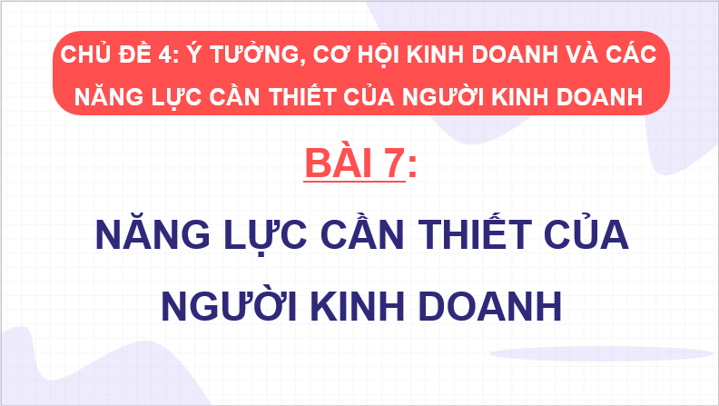 Giáo án điện tử KTPL 11 Chân trời sáng tạo Bài 7: Năng lực cần thiết của người kinh doanh | PPT Kinh tế Pháp luật 11