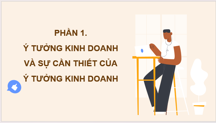 Giáo án điện tử KTPL 11 Cánh diều Bài 7: Ý tưởng, cơ hội kinh doanh và các năng lực cần thiết của người kinh doanh | PPT Kinh tế Pháp luật 11