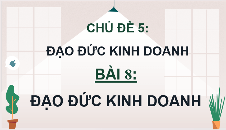 Giáo án điện tử KTPL 11 Cánh diều Bài 8: Đạo đức kinh doanh | PPT Kinh tế Pháp luật 11