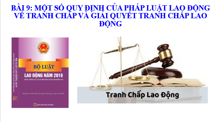 Giáo án điện tử Chuyên đề KTPL 11 Kết nối tri thức Bài 9: Một số quy định của pháp luật lao động về tranh chấp lao động và giải quyết tranh chấp lao động | PPT Chuyên đề Kinh tế Pháp luật 11