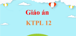 Giáo án Kinh tế Pháp luật 12 (sách mới) | Giáo án điện tử, bài giảng powerpoint (PPT) KTPL 12