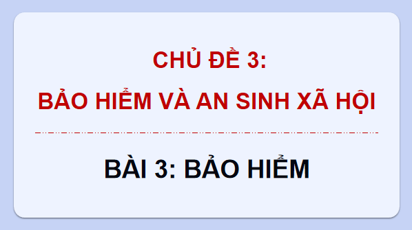 Giáo án điện tử KTPL 12 Cánh diều Bài 3: Bảo hiểm | PPT Kinh tế Pháp luật 12