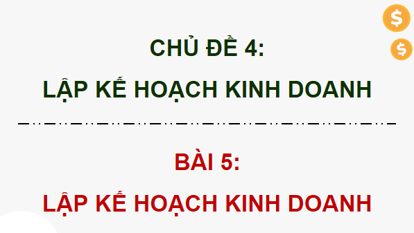 Giáo án điện tử KTPL 12 Kết nối tri thức Bài 5: Lập kế hoạch kinh doanh | PPT Kinh tế Pháp luật 12