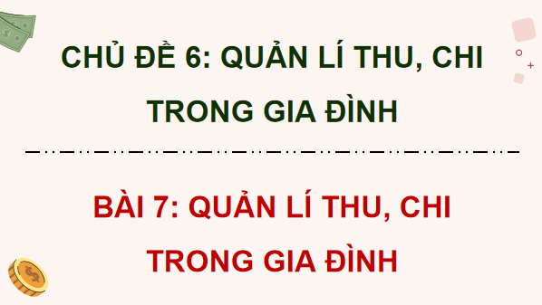 Giáo án điện tử KTPL 12 Kết nối tri thức Bài 7: Quản lí thu, chi trong gia đình | PPT Kinh tế Pháp luật 12