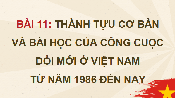 Giáo án điện tử Lịch Sử 12 Cánh diều Bài 11: Thành tựu cơ bản và bài học của công cuộc Đổi mới ở Việt Nam từ năm 1986 đến nay | PPT Lịch Sử 12