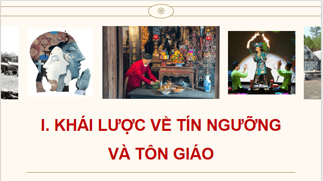 Giáo án điện tử Chuyên đề Sử 12 Kết nối tri thức Khái lược về tín ngưỡng và tôn giáo | PPT Chuyên đề Lịch sử 12
