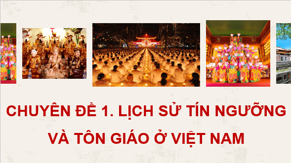 Giáo án điện tử Chuyên đề Sử 12 Chân trời sáng tạo Một số tín ngưỡng ở Việt Nam | PPT Chuyên đề Lịch sử 12