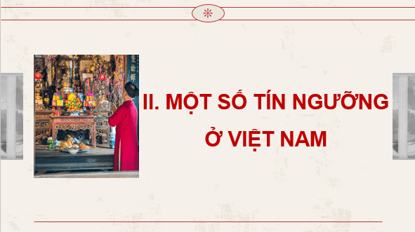 Giáo án điện tử Chuyên đề Sử 12 Chân trời sáng tạo Một số tín ngưỡng ở Việt Nam | PPT Chuyên đề Lịch sử 12