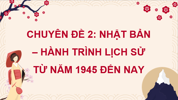 Giáo án điện tử Chuyên đề Sử 12 Cánh diều Nhật Bản từ năm 1973 đến nay | PPT Chuyên đề Lịch sử 12
