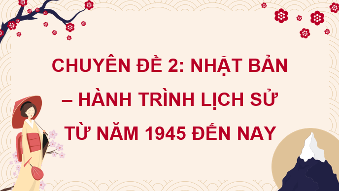 Giáo án điện tử Chuyên đề Sử 12 Chân trời sáng tạo Nhật Bản từ năm 1973 đến nay | PPT Chuyên đề Lịch sử 12