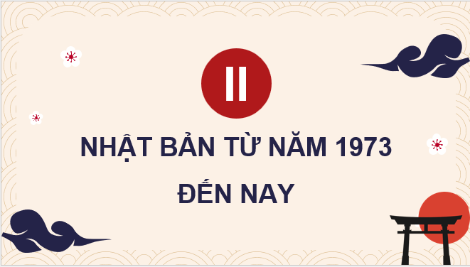 Giáo án điện tử Chuyên đề Sử 12 Kết nối tri thức Nhật Bản từ năm 1973 đến nay | PPT Chuyên đề Lịch sử 12