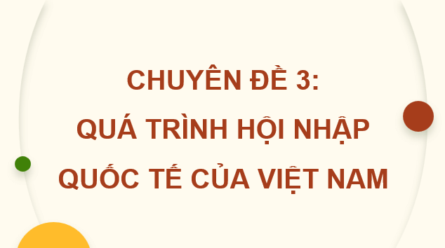 Giáo án điện tử Chuyên đề Sử 12 Cánh diều Việt Nam hội nhập khu vực và quốc tế | PPT Chuyên đề Lịch sử 12