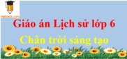 Giáo án Lịch sử lớp 6 Chân trời sáng tạo | Tải Giáo án Lịch sử 6 mới, chuẩn nhất