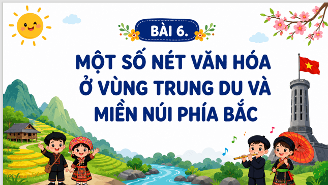 Giáo án điện tử Lịch Sử và Địa Lí lớp 4 Kết nối tri thức Bài 6: Một số nét văn hoá ở vùng Trung du và miền núi phía Bắc | PPT Lịch Sử và Địa Lí 4
