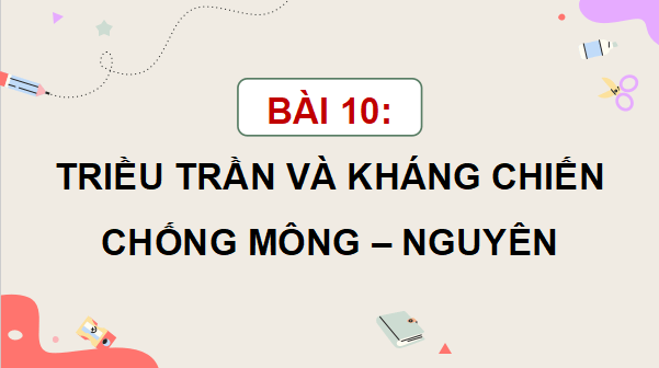 Giáo án điện tử Lịch Sử và Địa Lí lớp 5 Cánh diều Bài 10: Triều Trần và kháng chiến chống Mông-Nguyên | PPT Lịch Sử và Địa Lí 5